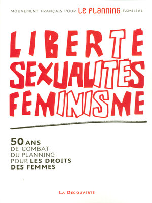 cover image of Liberté, sexualités, féminisme--50 ans de combat du planning pour les droits des femmes